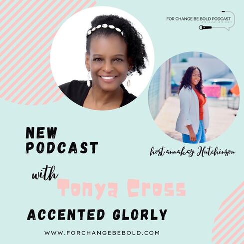 For Change Be Bold Podcast Interview with Accented Glory's Accessory Designer, Tonya Cross promo graphic 